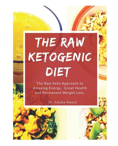 The Raw Ketogenic Diet: The Raw Keto Approach to Great Health, Amazing Energy and Permanent Weight Loss Including a 14 day Meal Plan With Net (Paperback)