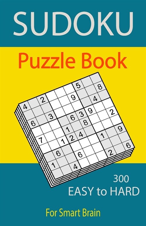 Sudoku Puzzle Book, 300 Puzzles, Easy To Hard, For Smart Brain: Sudoku books for adults, Total 300 Sudoku puzzles to solve, Includes solutions, Variet (Paperback)