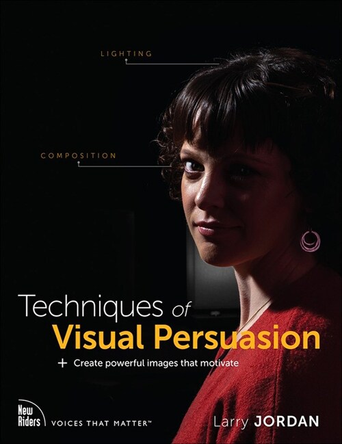 Techniques of Visual Persuasion: Create Powerful Images That Motivate (Paperback)