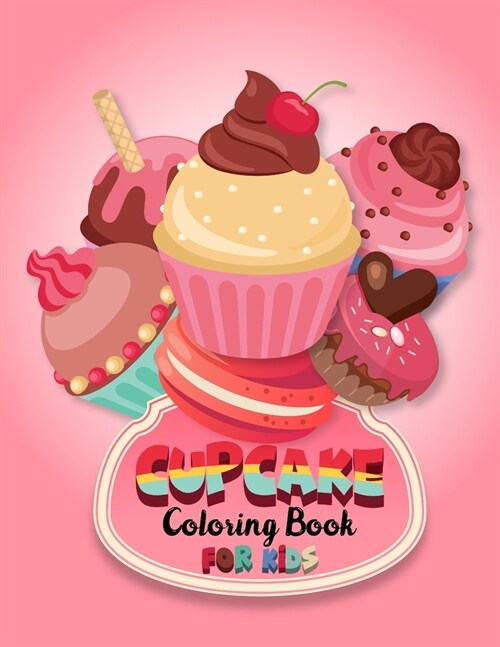 Cupcake coloring book for kids: Cute cupcake coloring book for toddlers. 35 beautiful and sweet cupcake coloring pages for relief & relaxation. Cake l (Paperback)