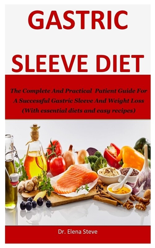 Gastric Sleeve Diet: The Complete And Practical Patient Guide For A Successful Gastric Sleeve And Weight Loss (With essential diets and eas (Paperback)
