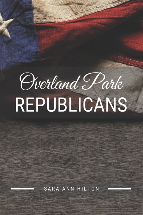 Overland Park Republicans: Support Your Local Republican Candidate for 2020 Presidential Election (Paperback)