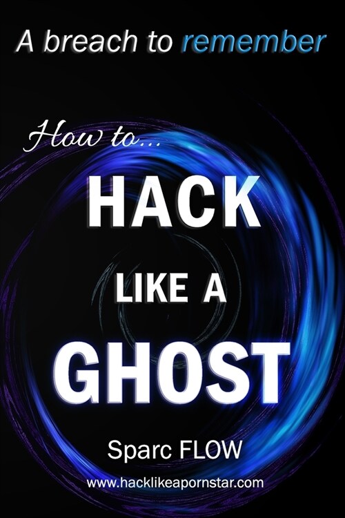 How to Hack Like a GHOST: A detailed account of a breach to remember (Paperback)