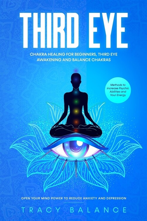 Third Eye: Chakra Healing for Beginners, Third Eye Awakening and Balance Chakras. Methods to Increase Psychic Abilities and Your (Paperback)