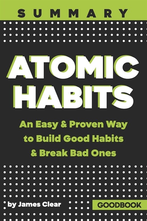 Summary of Atomic Habits: An Easy & Proven Way to Build Good Habits & Break Bad Ones by James Clear (Paperback)