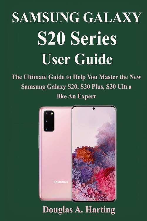 Samsung Galaxy S20 Series User Guide: The Ultimate Guide to Help You Master the New Samsung Galaxy S20 Series (Paperback)