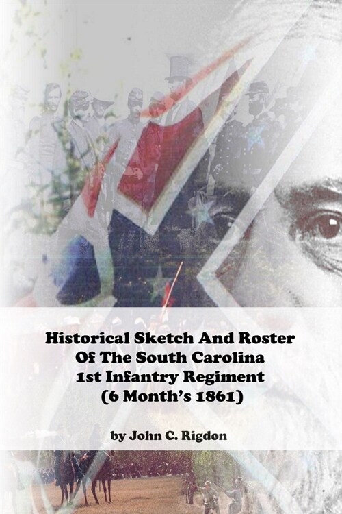 Historical Sketch And Roster Of The South Carolina 1st Infantry Regiment (6 Months 1861) (Paperback)