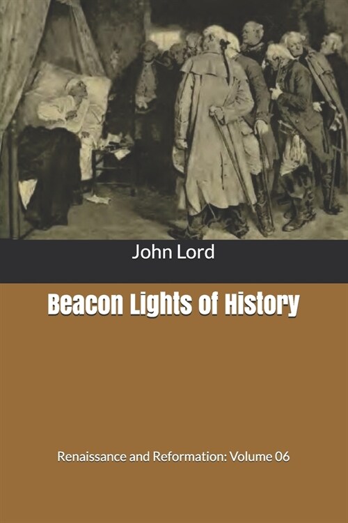 Beacon Lights of History: Renaissance and Reformation: Volume 06 (Paperback)