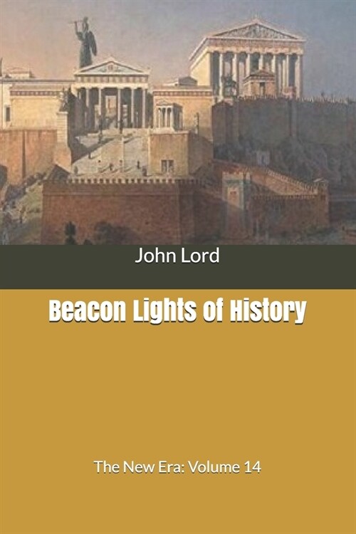 Beacon Lights of History: The New Era: Volume 14 (Paperback)
