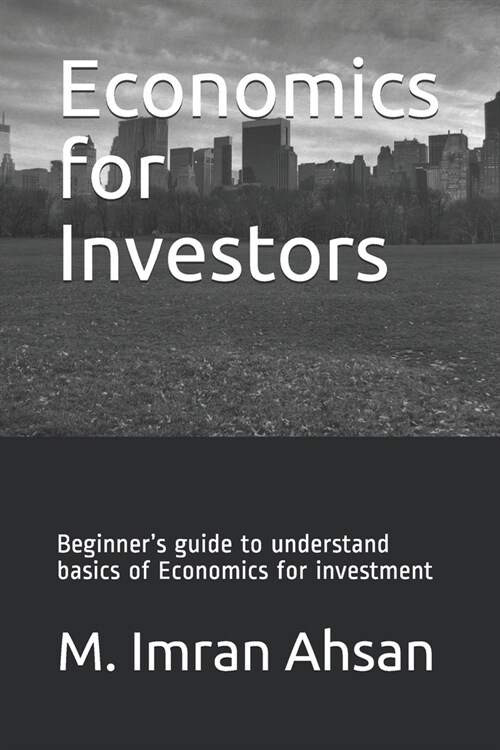 Economics for Investors: Beginners guide to understand basics of Economics for investment (Paperback)