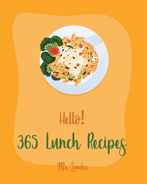 Hello! 365 Lunch Recipes: Best Lunch Cookbook Ever For Beginners [Lunch Box Recipes, Vegan Lunch Box Cookbook, Lunch for Two Recipes, Homemade P (Paperback)