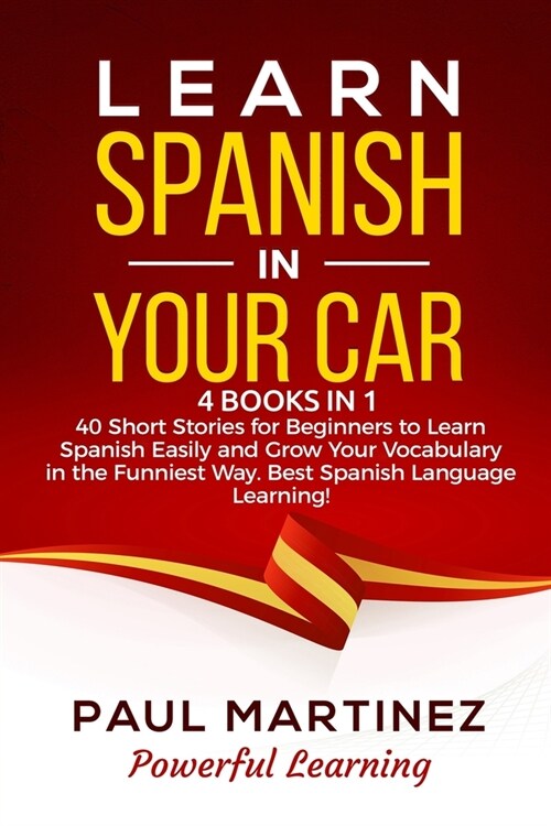 Learn Spanish in Your Car: 4 Books in 1 - 40 Short Stories for Beginners to Learn Spanish Easily and Grow Your Vocabulary in the Funniest Way. Be (Paperback)