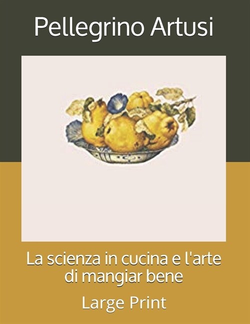 La scienza in cucina e larte di mangiar bene: Large Print (Paperback)