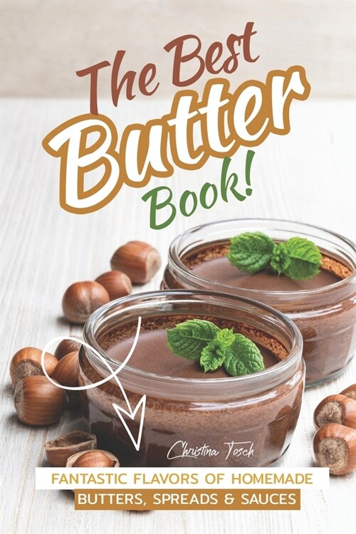 The Best Butter Book!: Fantastic Flavors of Homemade Butters, Spreads & Sauces (Paperback)