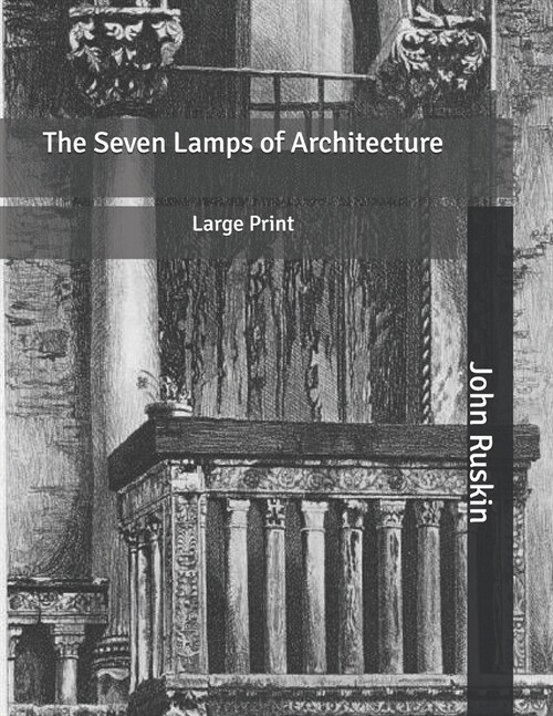 The Seven Lamps of Architecture: Large Print (Paperback)