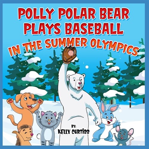 Polly Polar Bear Plays Baseball in the Summer Olympics (Paperback)