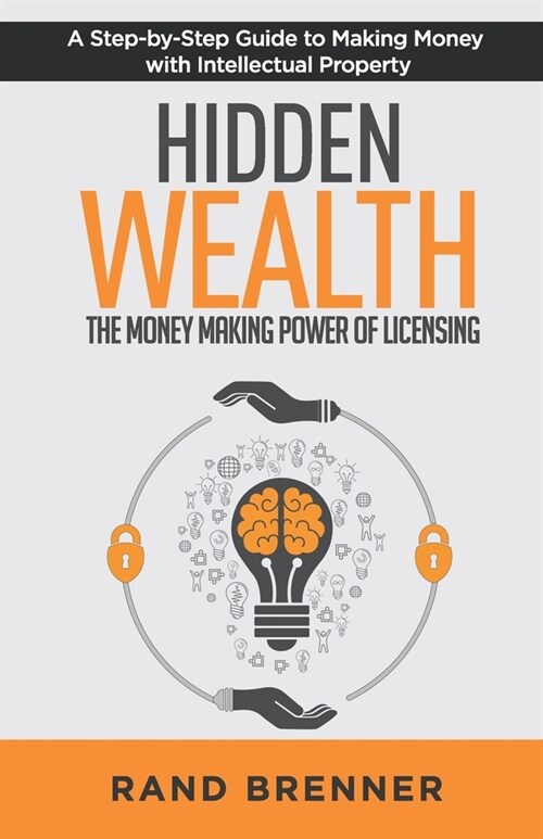 Hidden Wealth: The Money Making Power of Licensing (Paperback)