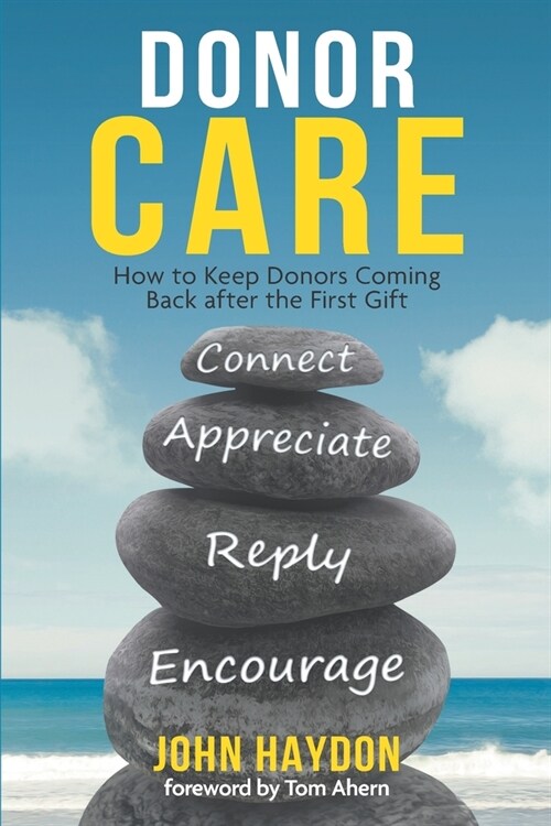 Donor Care: How to Keep Donors Coming Back after the First Gift (Paperback)