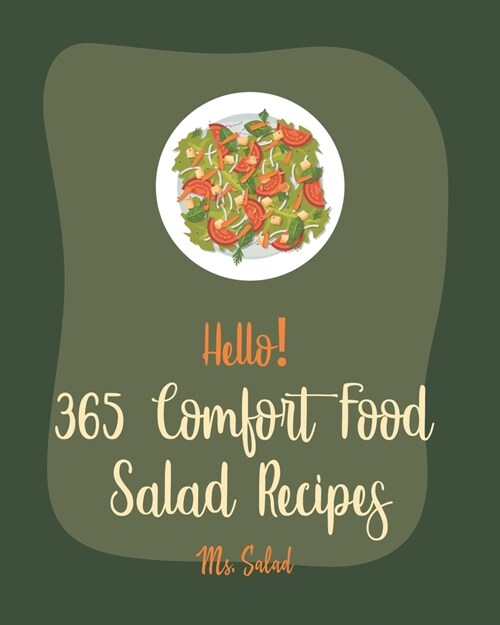 Hello! 365 Comfort Food Salad Recipes: Best Comfort Food Salad Cookbook Ever For Beginners [Waldorf Cookbook, Summer Salads Cookbook, Tuna Salad Cookb (Paperback)