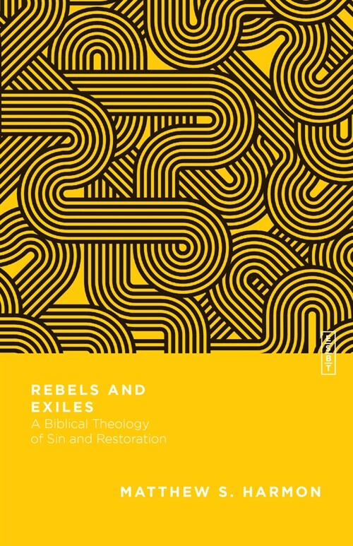 Rebels and Exiles: A Biblical Theology of Sin and Restoration (Paperback)