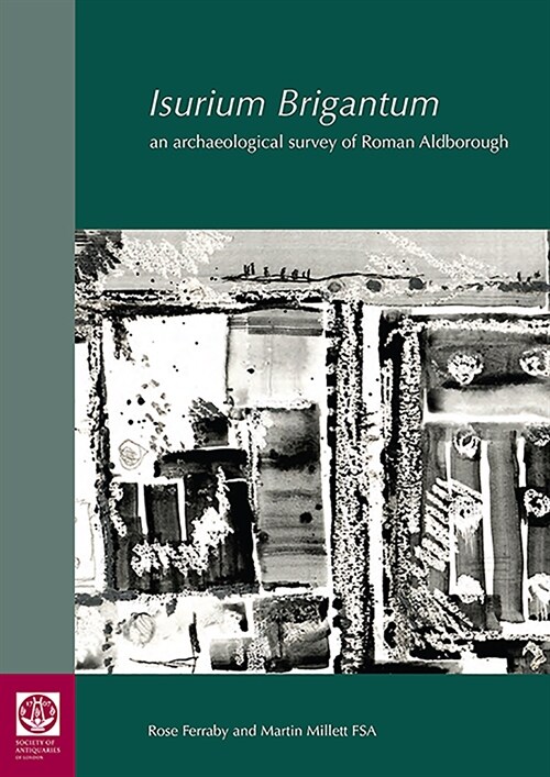 Isurium Brigantum : an archaeological survey of Roman Aldborough (Hardcover)