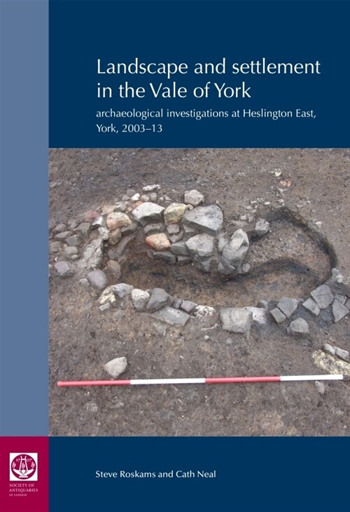 Landscape and Settlement in the Vale of York : Archaeological investigations at Heslington East, York, 2003-13 (Hardcover, New ed)