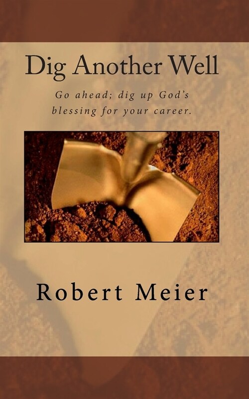 Dig Another Well: Lets go dig up your career blessing now (Paperback)