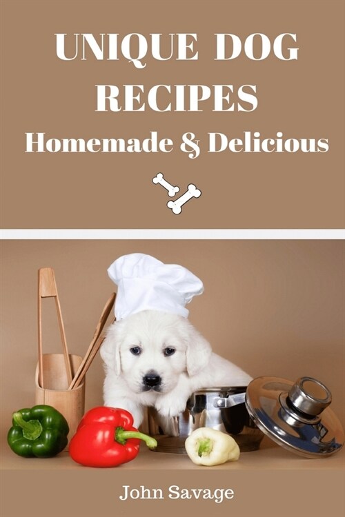 Unique Dog Recipes: Homemade And Delicious (Paperback)