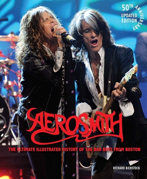 Aerosmith, 50th Anniversary Updated Edition: The Ultimate Illustrated History of the Bad Boys from Boston (Hardcover)