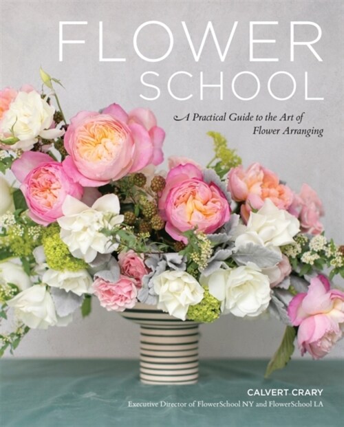 Flower School: A Practical Guide to the Art of Flower Arranging (Hardcover)