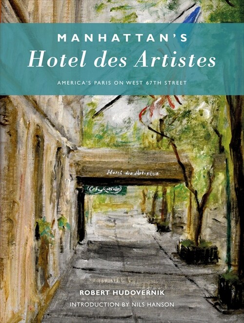 Manhattans Hotel Des Artistes: Americas Paris on West 67th Street (Hardcover)