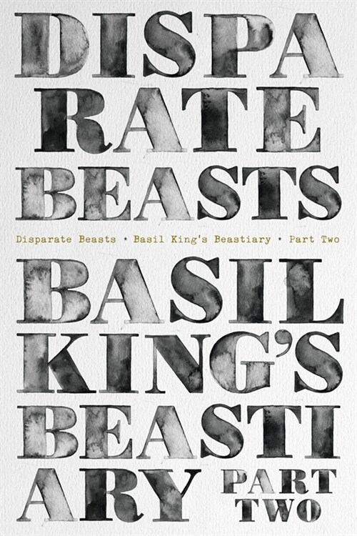 Disparate Beasts: Basil Kings Beastiary, Part Two (Paperback)