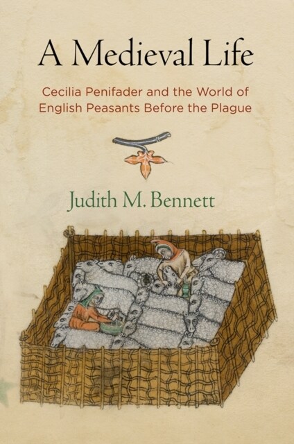 A Medieval Life: Cecilia Penifader and the World of English Peasants Before the Plague (Paperback, 2)