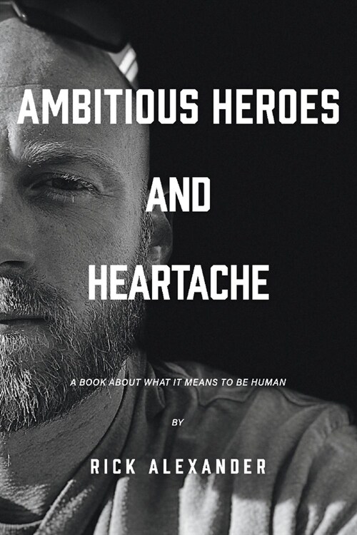 Ambitious Heroes and Heartache: A Book about What It Means to Be Human (Paperback)