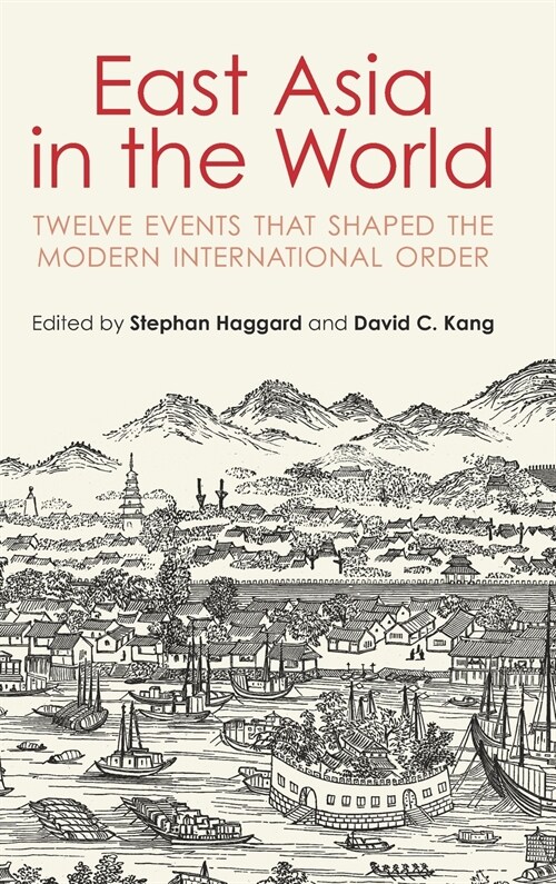East Asia in the World : Twelve Events that Shaped the Modern International Order (Hardcover)