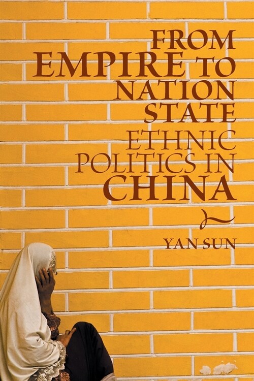 From Empire to Nation State : Ethnic Politics in China (Paperback)