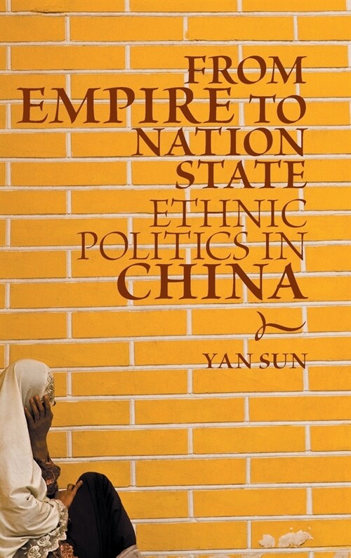 From Empire to Nation State : Ethnic Politics in China (Hardcover)