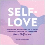 Self-Love: 100+ Quotes, Reflections, and Activities to Help You Uncover and Strengthen Your Self-Love