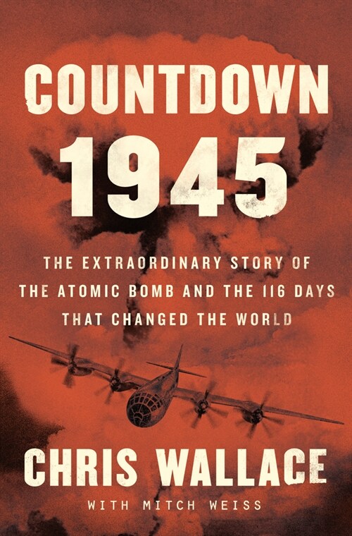 Countdown 1945: The Extraordinary Story of the 116 Days That Changed the World (Library Binding)