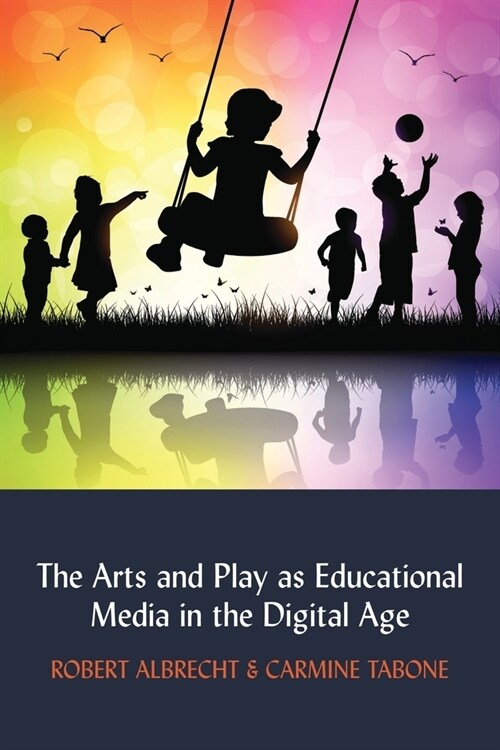 The Arts and Play as Educational Media in the Digital Age (Hardcover)