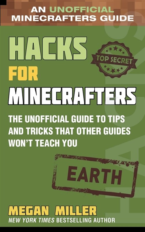 Hacks for Minecrafters: Earth: The Unofficial Guide to Tips and Tricks That Other Guides Wont Teach You (Hardcover)