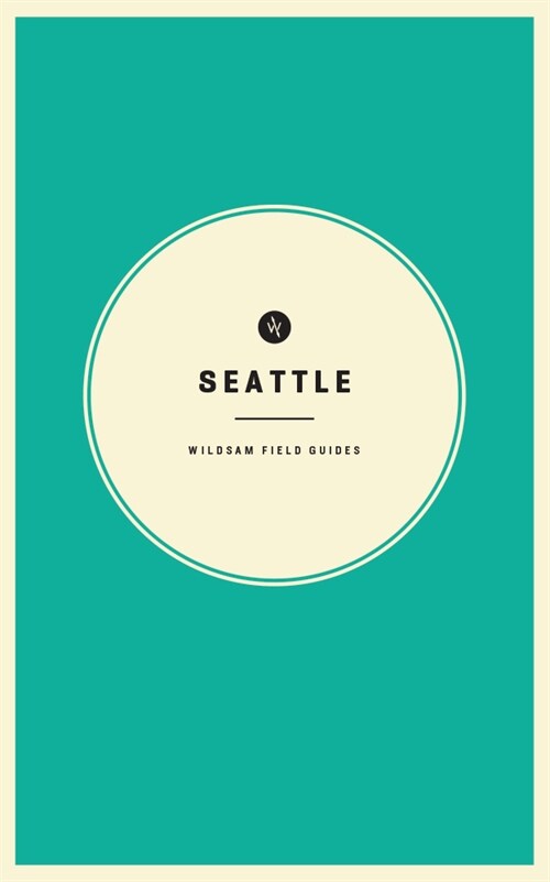 Wildsam Field Guides: Seattle (Paperback)