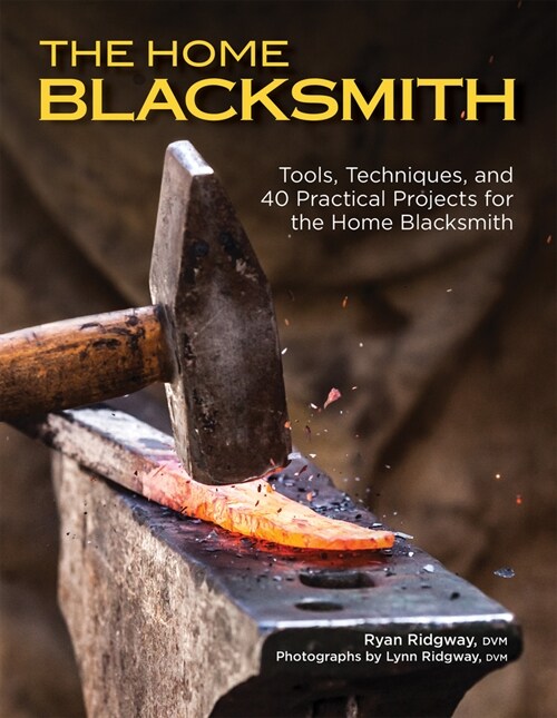 The Home Blacksmith: Tools, Techniques, and 40 Practical Projects for the Home Blacksmith (Paperback)