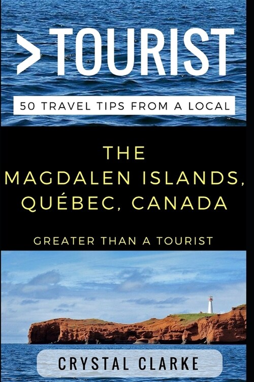 Greater Than a Tourist - The Magdalen Islands, Qu?ec, Canada: 50 Travel Tips from a Local (Paperback)