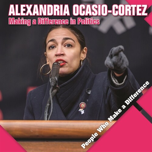 Alexandria Ocasio-Cortez: Making a Difference in Politics (Paperback)