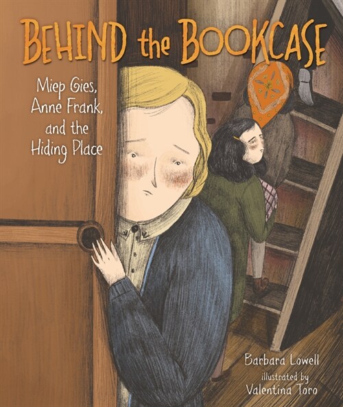 Behind the Bookcase: Miep Gies, Anne Frank, and the Hiding Place (Hardcover)