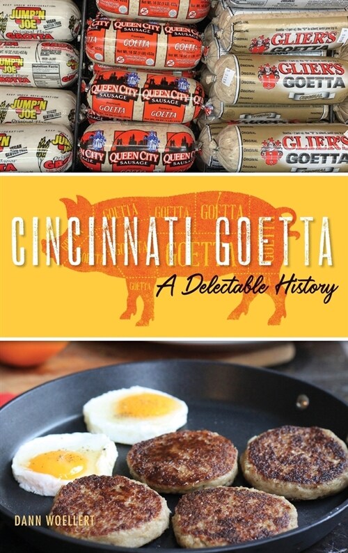 Cincinnati Goetta: A Delectable History (Hardcover)
