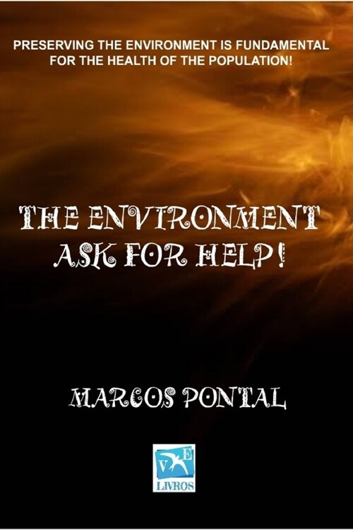 The Environment Ask for Help!: Preserving the Environment Is Fundamental for the Health of the Population! (Paperback)