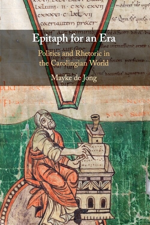 Epitaph for an Era : Politics and Rhetoric in the Carolingian World (Paperback)