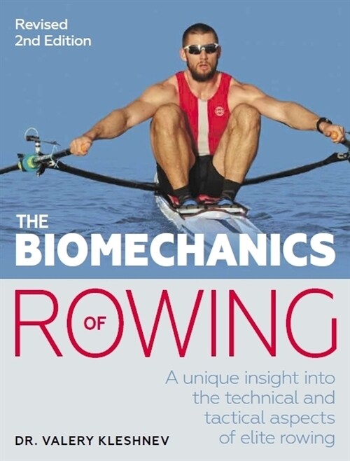 The Biomechanics of Rowing : A unique insight into the technical and tactical aspects of elite rowing (Paperback, 2 New edition)